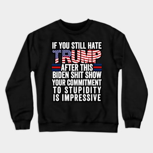 If U Still Hate Trump After This Biden Crewneck Sweatshirt